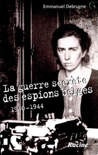 La guerre secrète des espions belges 1940-1944