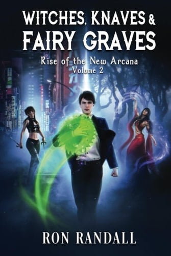 Witches, Knaves & Fairy Graves: Rise of the New Arcana, Volume 2 (The Rise of the New Arcana)