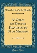 As Obras Do Doctor Francisco de Sá de Miranda (Classic Reprint)
