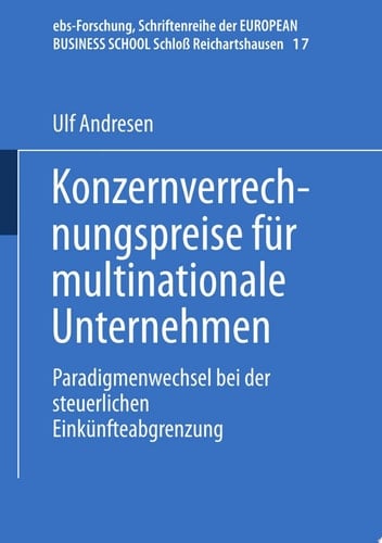 Konzernverrechnungspreise für multinationale Unternehmen Paradigmenwechsel bei der steuerlichen Einkünfteabgrenzung