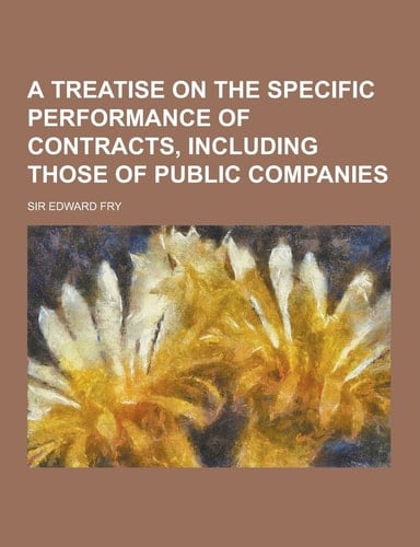 A Treatise on the Specific Performance of Contracts, Including Those of Public Companies