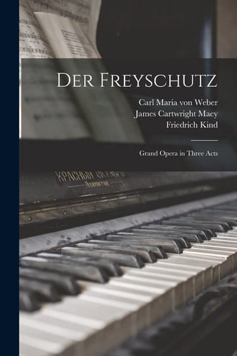 Der Freyschutz Grand Opera in Three Acts
