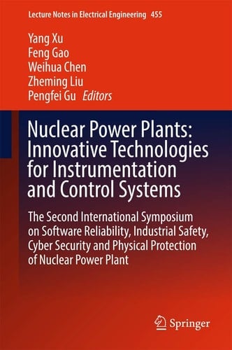 Nuclear Power Plants: Innovative Technologies for Instrumentation and Control Systems The Second International Symposium on Software Reliability, Industrial Safety, Cyber Security and Physical Protection of Nuclear Power Plant