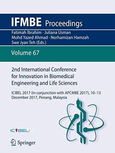 2nd International Conference for Innovation in Biomedical Engineering and Life Sciences ICIBEL 2017 (in conjunction with APCMBE 2017),10 - 13 December 2017, Penang, Malaysia