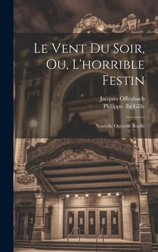 Le Vent Du Soir, Ou, L'horrible Festin Nouvelle Opérette Bouffe