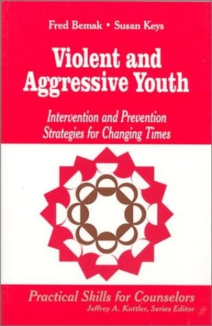 Violent and Aggressive Youth: Intervention and Prevention Strategies for Changing Times (Professional Skills for Counsellors Series)