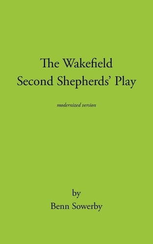 The Wakefield Second Shepherds Play From the Towneley Cycle - Modernised Edition