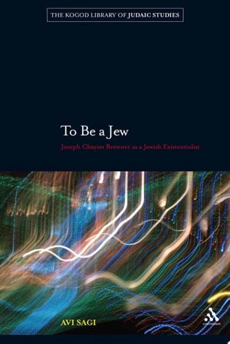 To Be a Jew Joseph Chayim Brenner as a Jewish Existentialist