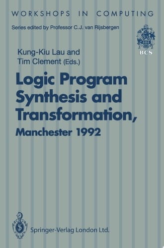 Logic Program Synthesis and Transformation Proceedings of LOPSTR 92, International Workshop on Logic Program Synthesis and Transformation, University of Manchester, 2–3 July 1992
