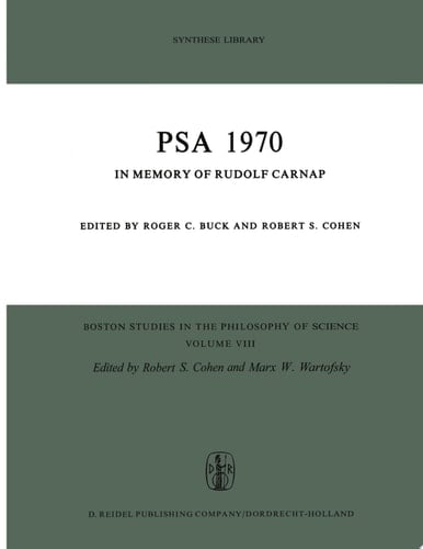 PSA 1970 In Memory of Rudolf Carnap Proceedings of the 1970 Biennial Meeting Philosophy of Science Association