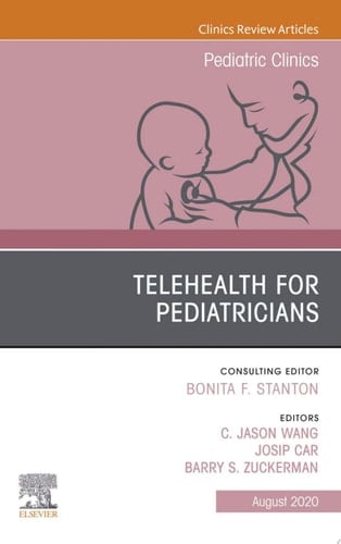 Telehealth for Pediatricians,An Issue of Pediatric Clinics of North America