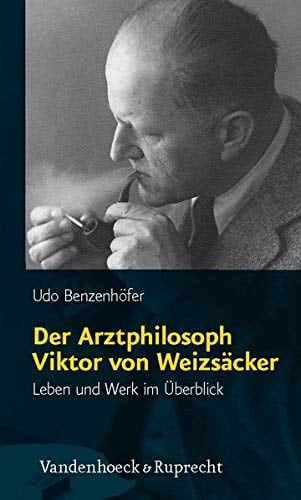 Der Arztphilosoph Viktor von Weizsäcker Leben und Werk im Überblick