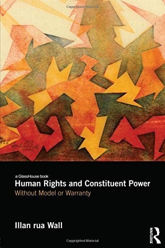 Human Rights and Constituent Power Without Model Or Warranty