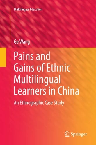 Pains and Gains of Ethnic Multilingual Learners in China An Ethnographic Case Study