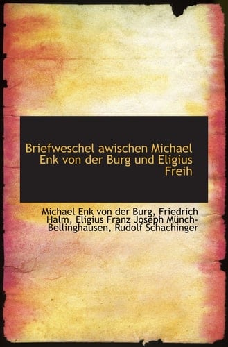 Briefweschel awischen Michael Enk von der Burg und Eligius Freih