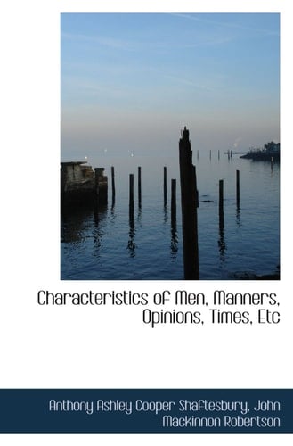 Characteristics of Men, Manners, Opinions, Times, Etc