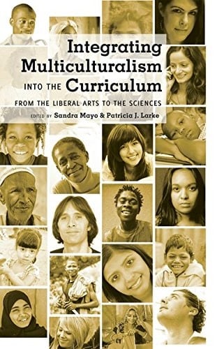 Integrating Multiculturalism Into the Curriculum From the Liberal Arts to the Sciences