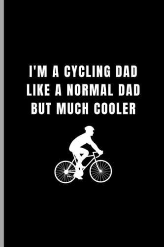 I'm a cycling dad like a normal dad but much cooler: Funny Lined Blank Journal Notebook Gift From Kids To Dad, Happy Father's Day gifts notebook, funny gag novelty gifts 6x9"