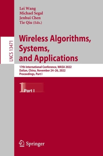 Wireless Algorithms, Systems, and Applications 17th International Conference, WASA 2022, Dalian, China, November 24–26, 2022, Proceedings, Part I