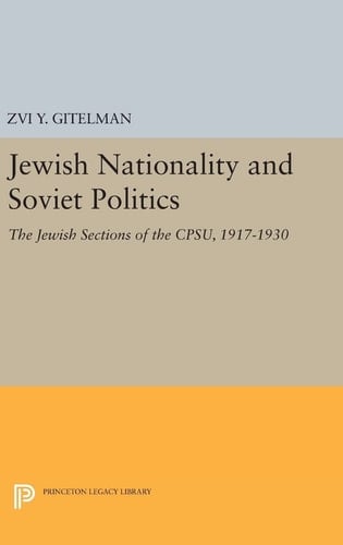 Jewish Nationality and Soviet Politics The Jewish Sections of the CPSU, 1917-1930