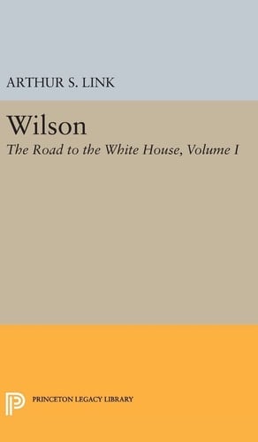 Wilson, Volume I The Road to the White House