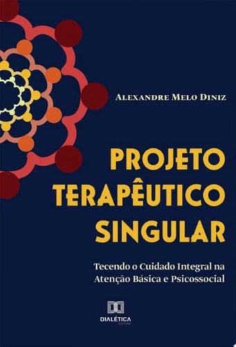 Projeto Terapêutico Singular tecendo o cuidado integral na atenção básica e psicossocial