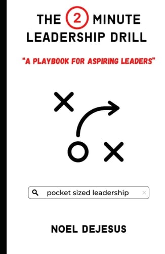 The 2 Minute Leadership Drill: A Playbook for Aspiring Leaders