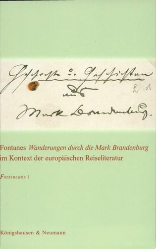 Geschichte und Geschichten aus Mark Brandenburg Fontanes Wanderungen durch die Mark Brandenburg im Kontext der europäischen Reiseliteratur : internationales Symposium des Theodor-Fontane-Archivs, 18.-22. September 2002 in Potsdam