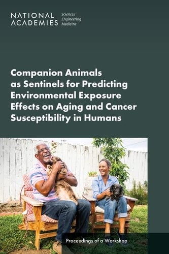Companion Animals as Sentinels for Predicting Environmental Exposure Effects on Aging and Cancer Susceptibility in Humans Proceedings of a Workshop