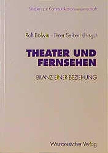 Theater und Fernsehen: Bilanz einer Beziehung (Studien zur Kommunikationswissenschaft) (German Edition)