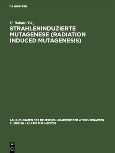 Strahleninduzierte Mutagenese (Radiation Induced Mutagenesis) Erwin-Baur-Gedächtnisvorlesungen II, 1961. Veranstaltet Vom Institut Für Kulturpflanzenforschung Gatersleben der Deutschen Akademie der Wissenschaften Zu Berlin 6. Bis 10. Juni 1961