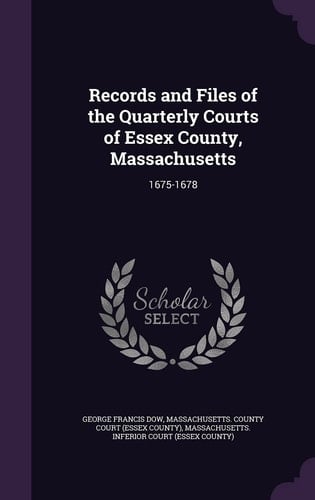 Records and Files of the Quarterly Courts of Essex County, Massachusetts 1675-1678