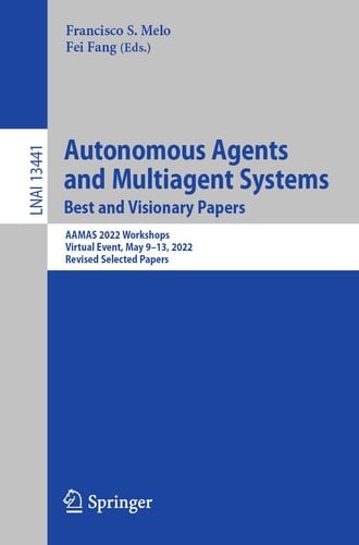 Autonomous Agents and Multiagent Systems. Best and Visionary Papers AAMAS 2022 Workshops, Virtual Event, May 9–13, 2022, Revised Selected Papers