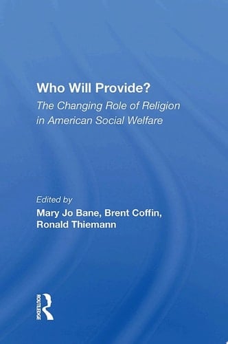 Who Will Provide? The Changing Role Of Religion In American Social Welfare