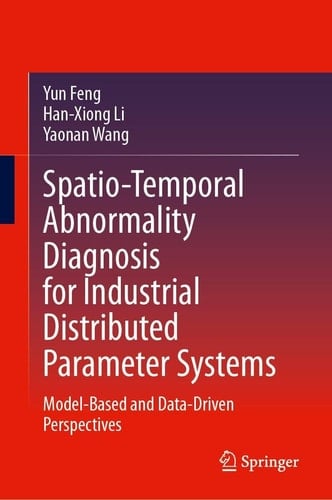Spatio-Temporal Abnormality Diagnosis for Industrial Distributed Parameter Systems Model-Based and Data-Driven Perspectives