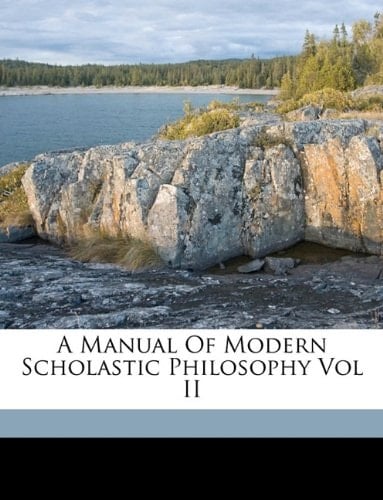 A Manual Of Modern Scholastic Philosophy Vol II