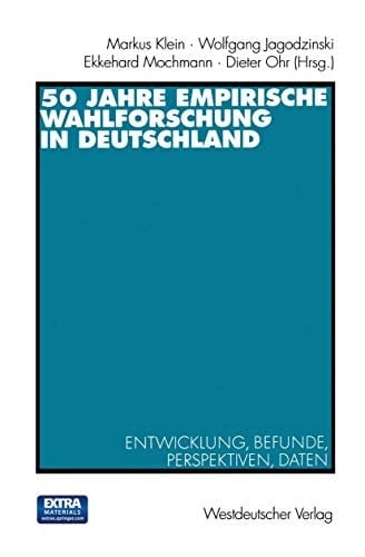 50 Jahre Empirische Wahlforschung in Deutschland Entwicklung, Befunde, Perspektiven, Daten