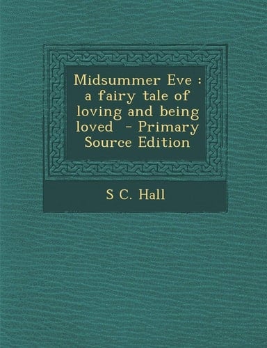 Midsummer Eve A Fairy Tale of Loving and Being Loved - Primary Source Edition