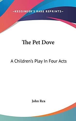 The Pet Dove: A Children's Play In Four Acts
