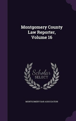 Montgomery County Law Reporter, Volume 16