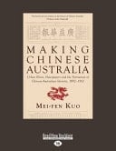 Making Chinese Australia Urban Elites, Newspapers and the Formation of Chinese Australian Identity, 1892-1912