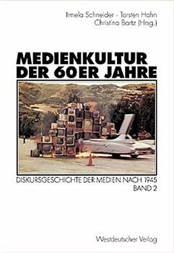 Medienkultur der 60er Jahre Diskursgeschichte der Medien nach 1945. Band 2