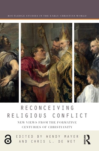 Reconceiving Religious Conflict New Views from the Formative Centuries of Christianity
