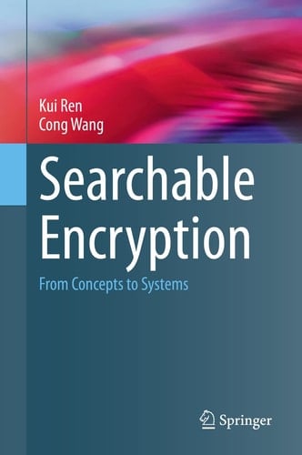 Searchable Encryption From Concepts to Systems
