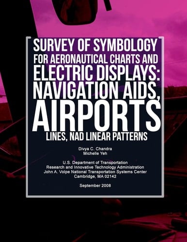 Survey of Symbology for Aeronautical Charts and Electronic Displays Navigation Aids, Airports, Lines, and Linear Patterns