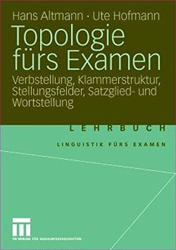 Topologie fürs Examen Verbstellung, Klammerstruktur, Stellungsfelder, Satzglied- und Wortstellung