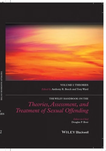 The Wiley Handbook on the Theories, Assessment and Treatment of Sexual Offending