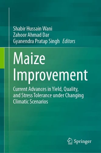 Maize Improvement Current Advances in Yield, Quality, and Stress Tolerance under Changing Climatic Scenarios