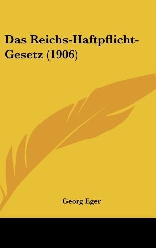 Das Reichs-Haftpflicht-Gesetz (1906) (German Edition)