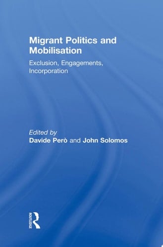 Migrant Politics and Mobilisation Exclusion, Engagements, Incorporation